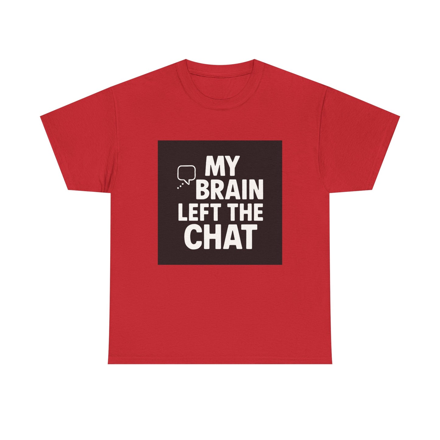 T‑Shirt — "My Brain Left The Chat" Funny Graphic Tee