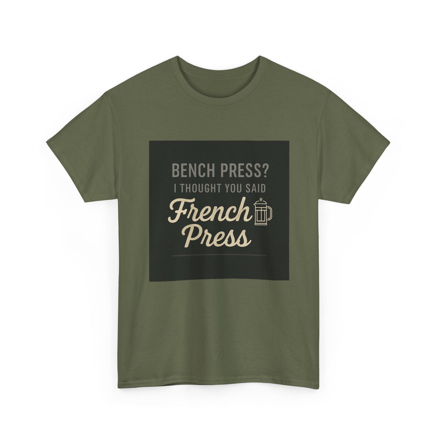 Coffee Humor Tee — “Bench Press? I Thought You Said French Press”