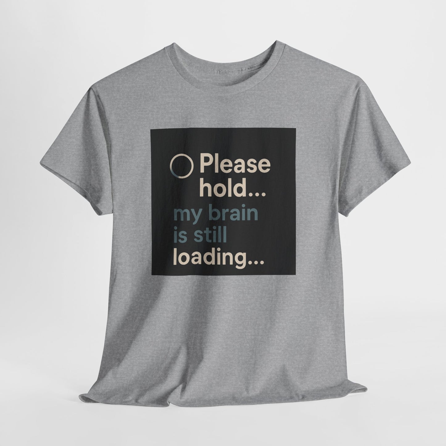 T-Shirt — "Please hold... my brain is still loading" Funny Tech Humor Tee