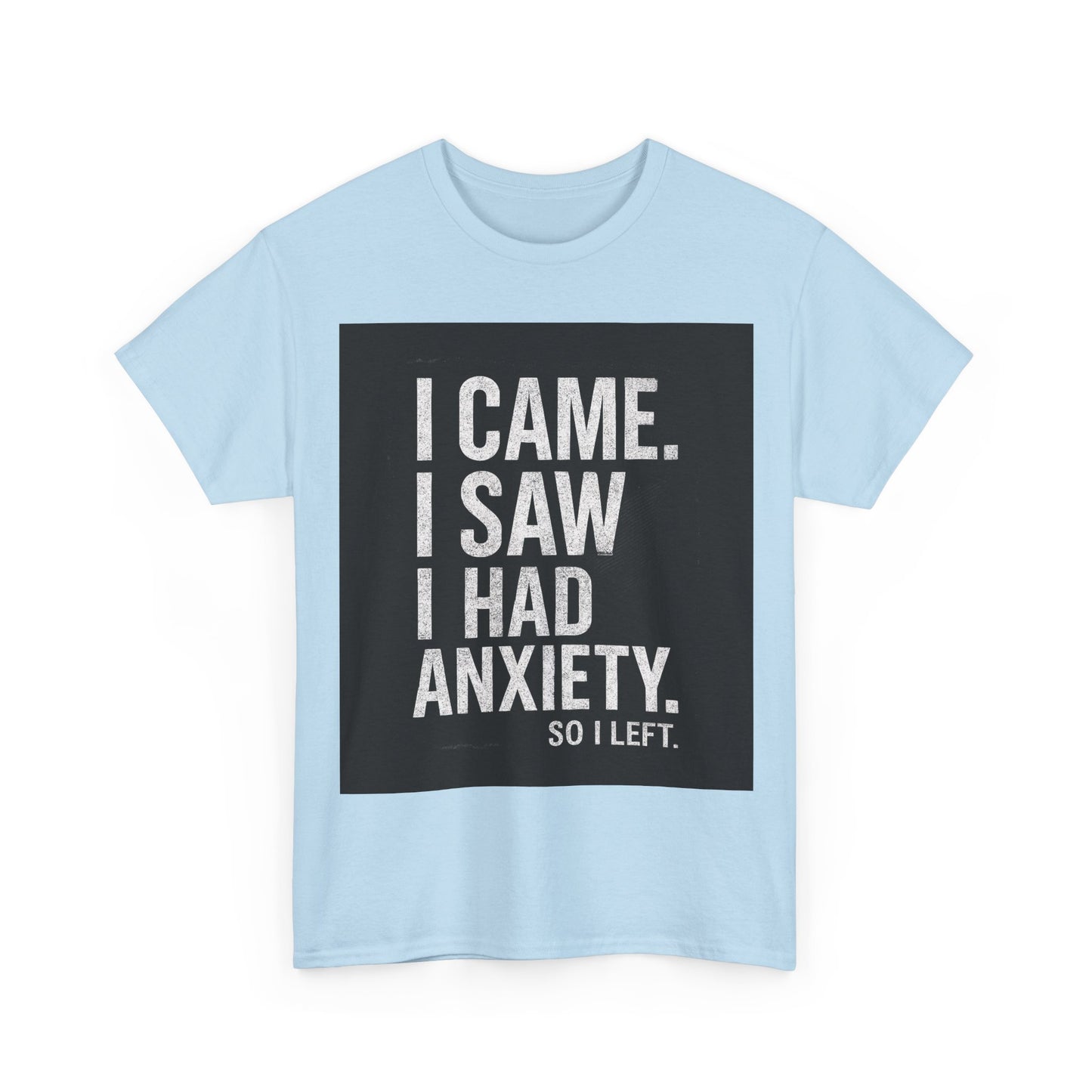 I Came, I Saw, I Had Anxiety Tee - Funny Mental Health Graphic T-Shirt