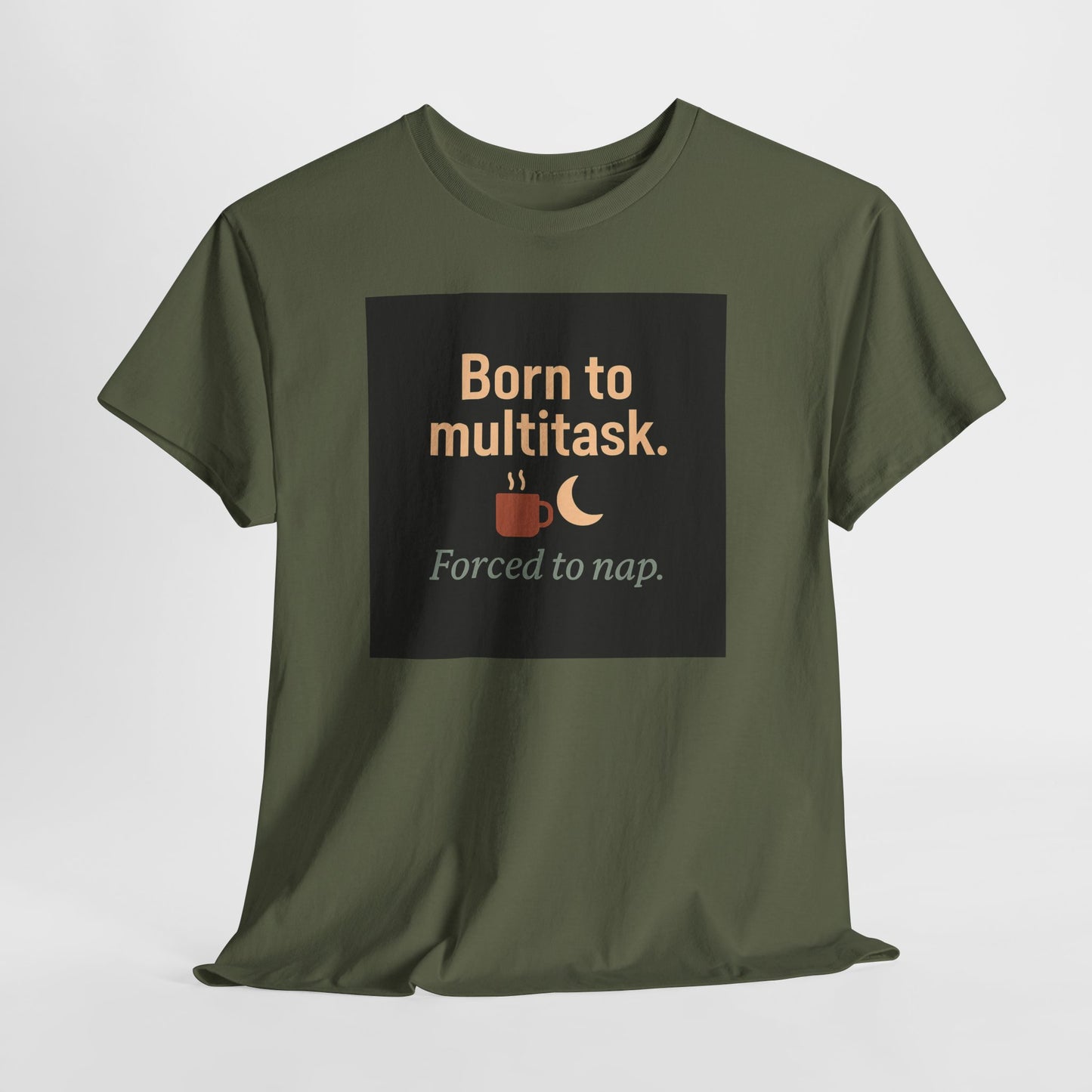 Born to Multitask Tee — "Born to multitask. Forced to nap." Funny Sleep & Coffee T‑Shirt
