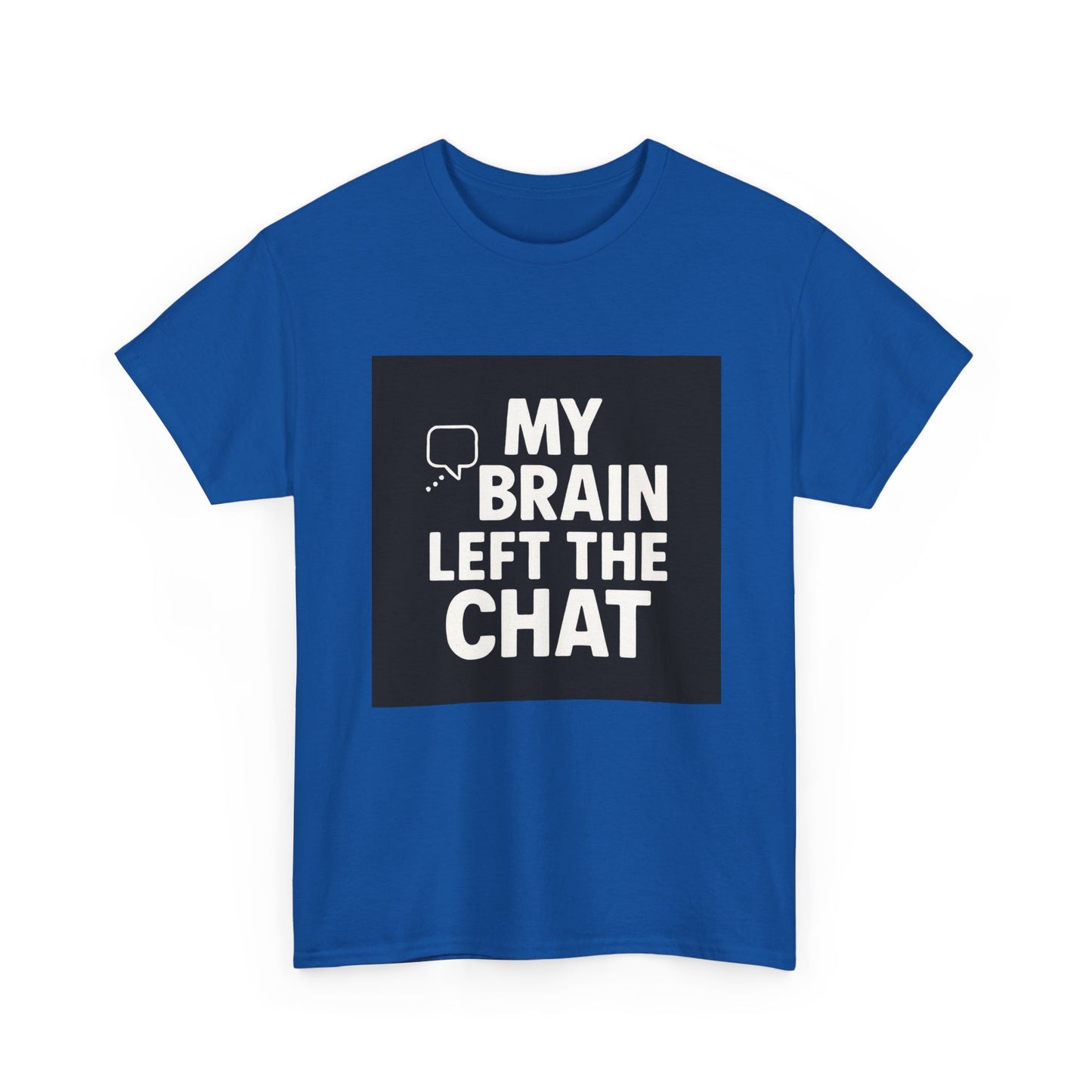 T‑Shirt — "My Brain Left The Chat" Funny Graphic Tee