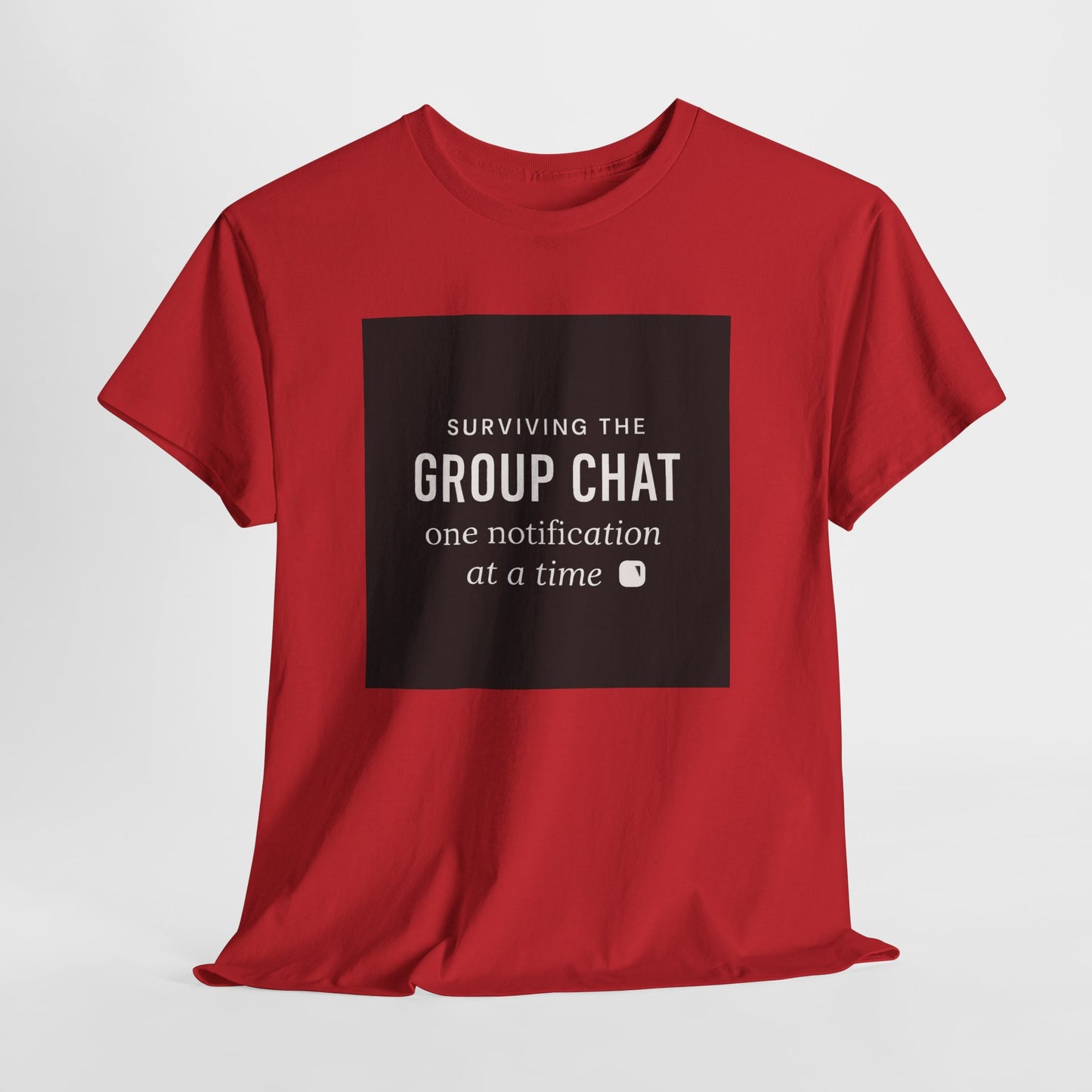 Group Chat Survival Tee — "Surviving the Group Chat one notification at a time"