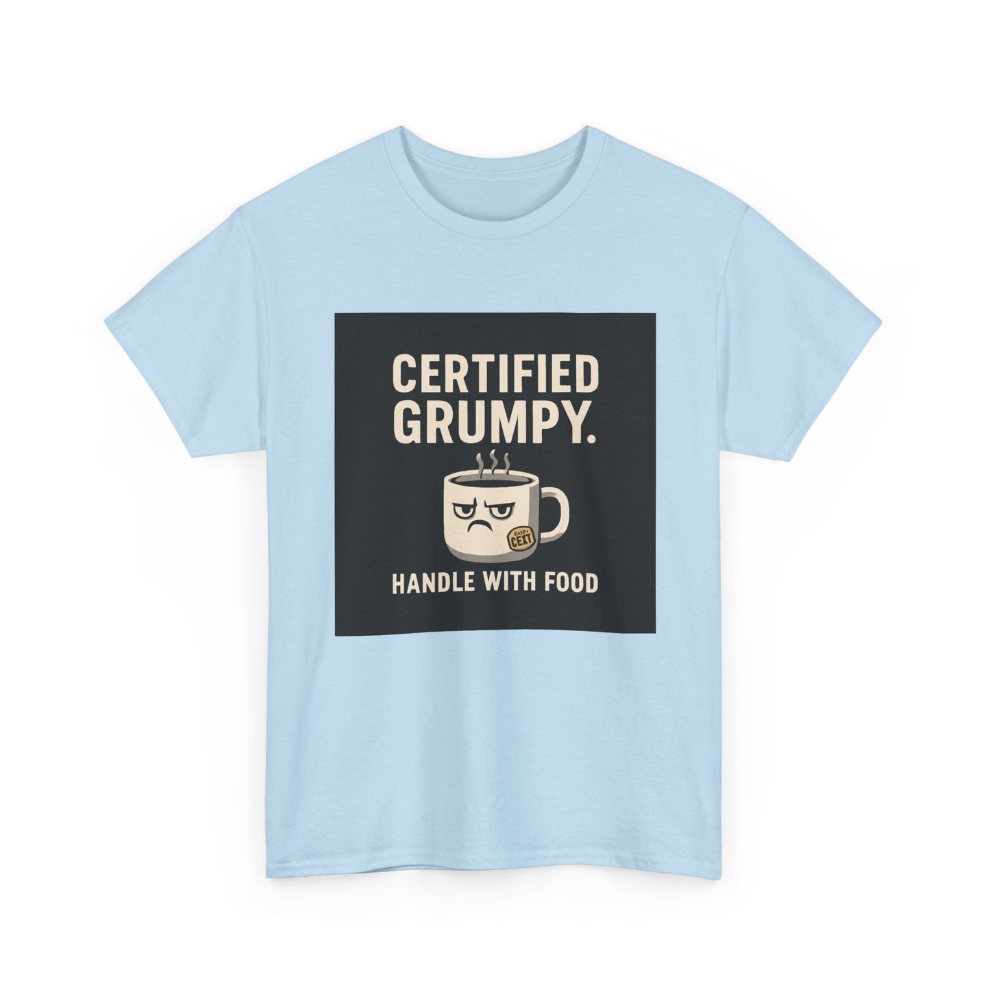 Certified Grumpy Tee - "Handle With Food" Funny Coffee Shirt