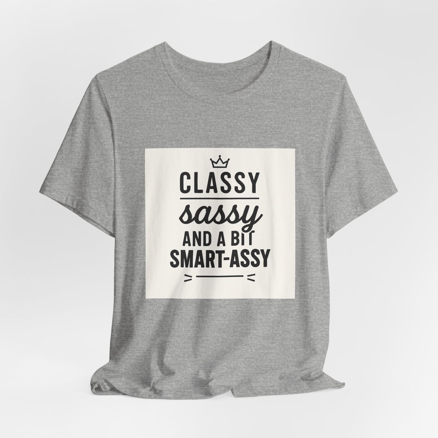 Classy Sassy And A Bit Smart-Assy Tee
