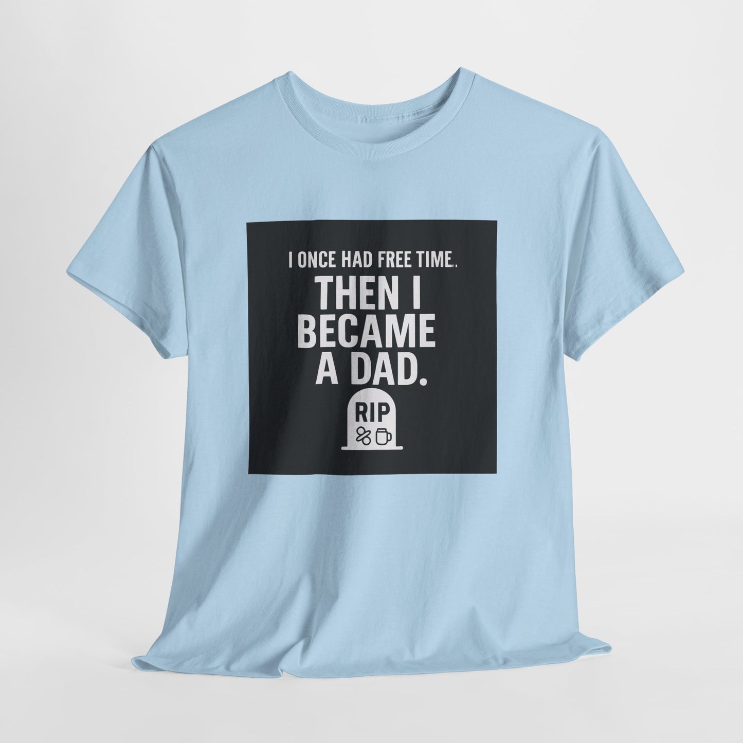 Dad T-Shirt — "I Once Had Free Time. Then I Became a Dad." Funny Father’s Day Tee