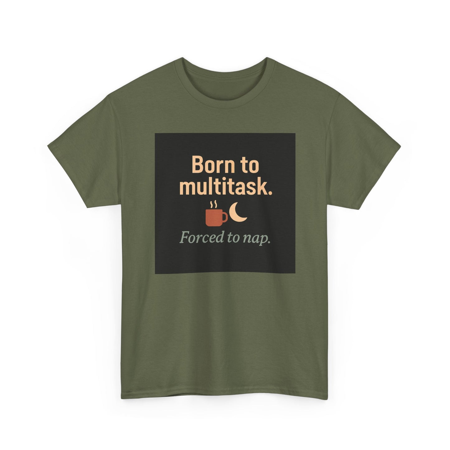 Born to Multitask Tee — "Born to multitask. Forced to nap." Funny Sleep & Coffee T‑Shirt