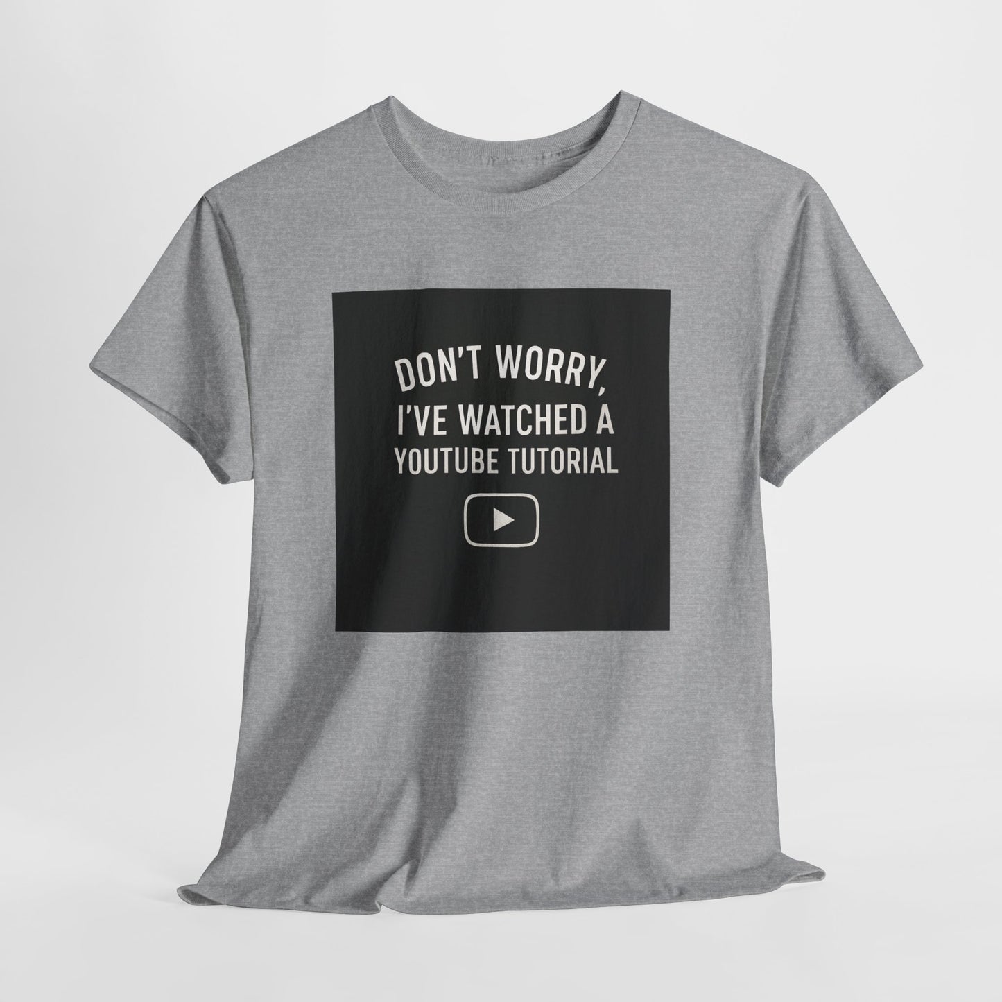T-Shirt — "Don't Worry, I've Watched a YouTube Tutorial" Funny Tee for DIYers & Makers