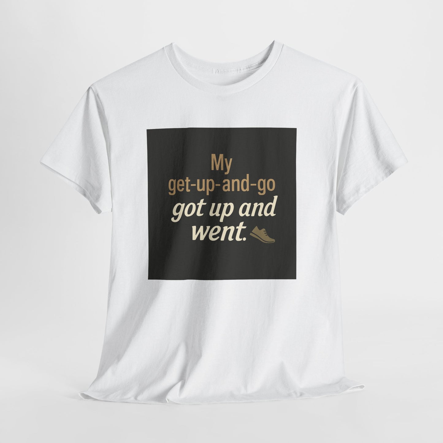 My get-up-and-go got up and went. T‑Shirt — Funny Lazy Motivation Graphic Tee