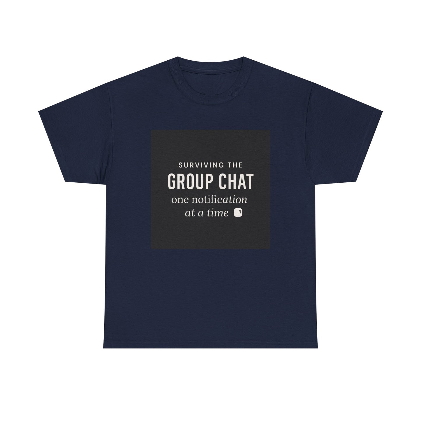 Group Chat Survival Tee — "Surviving the Group Chat one notification at a time"