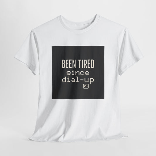 Been Tired Since Dial-Up Tee — Retro Internet Vintage Tech T-Shirt
