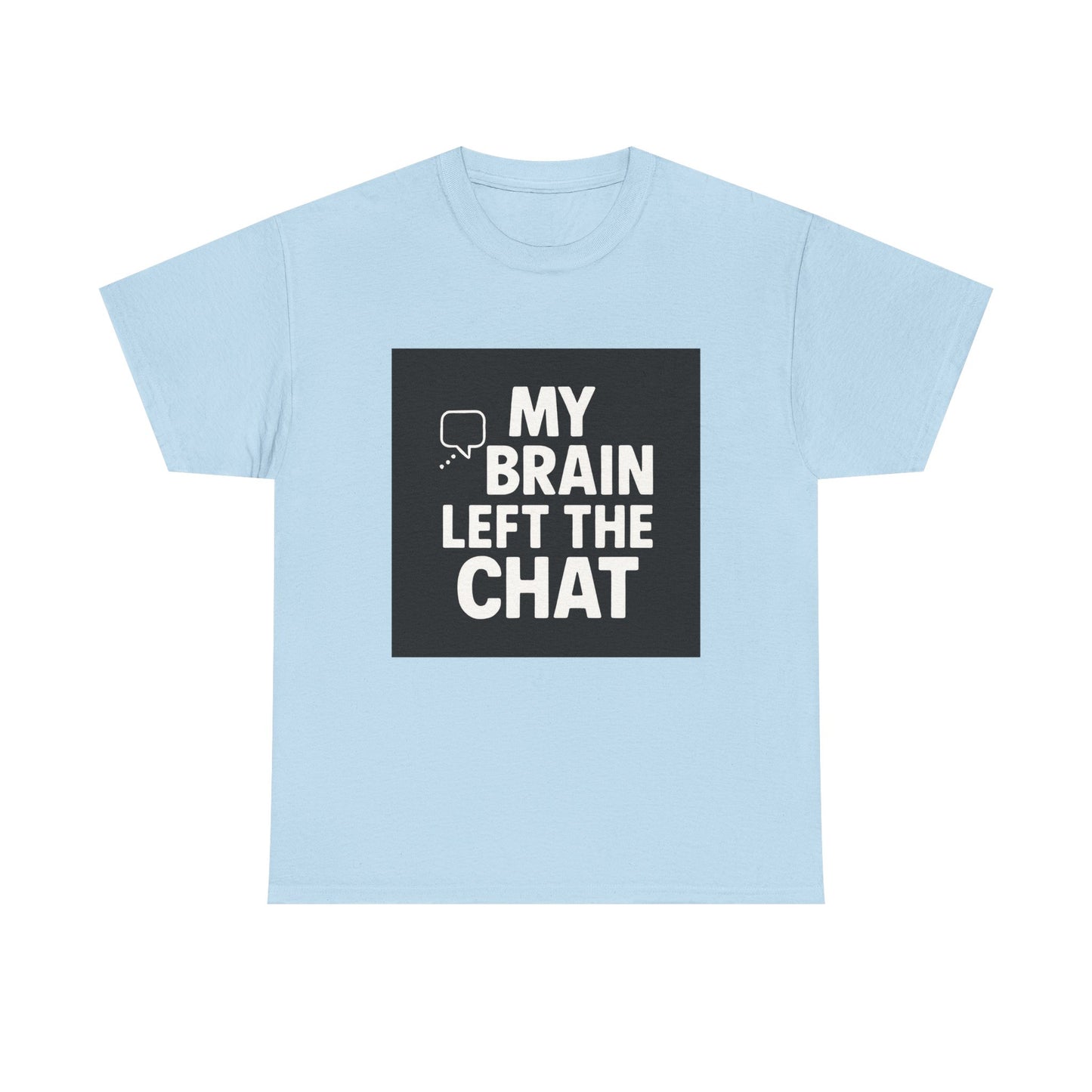 T‑Shirt — "My Brain Left The Chat" Funny Graphic Tee