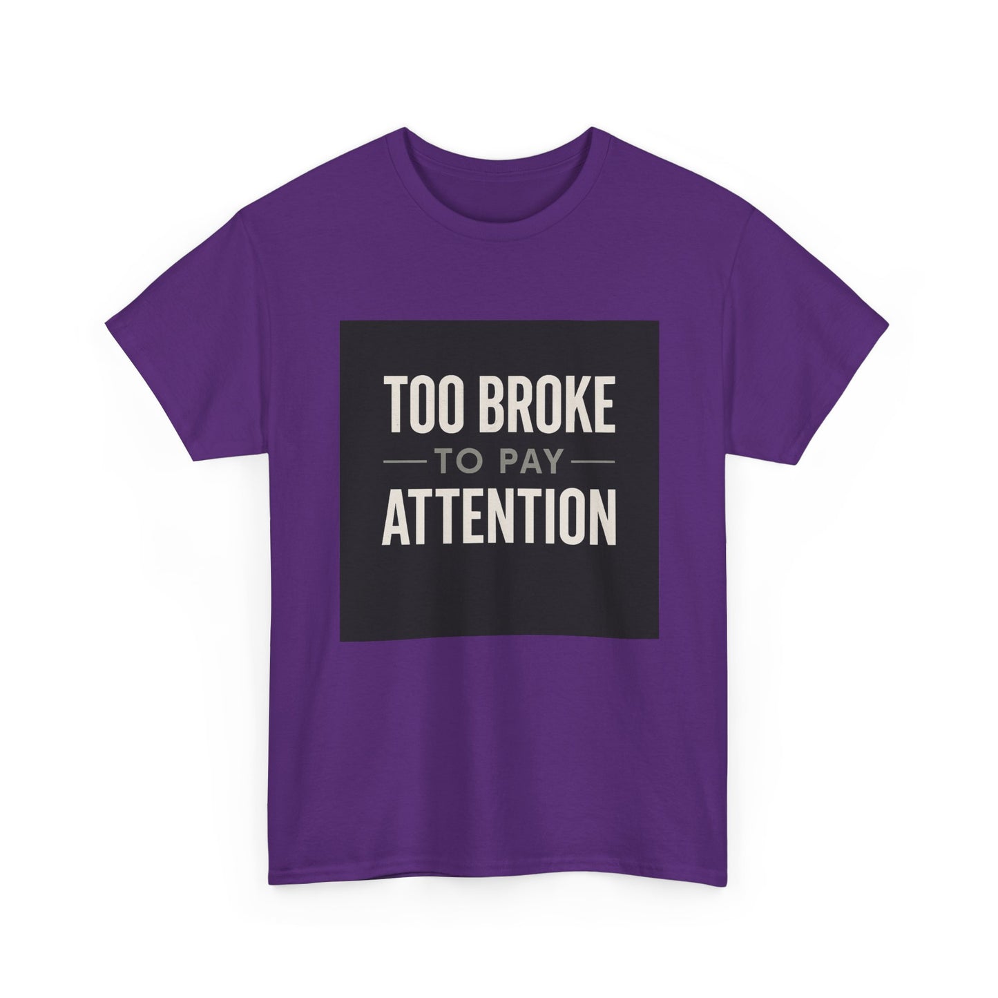 Too Broke To Pay Attention T-Shirt — Funny Sarcastic Graphic Tee