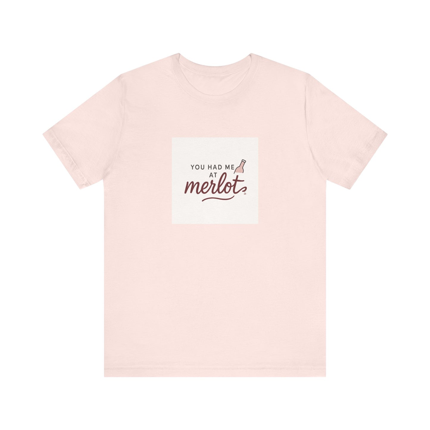 You Had Me at Merlot T‑Shirt