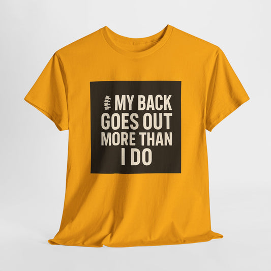 Funny Pain Relief Tee — "My Back Goes Out More Than I Do" Graphic T-Shirt