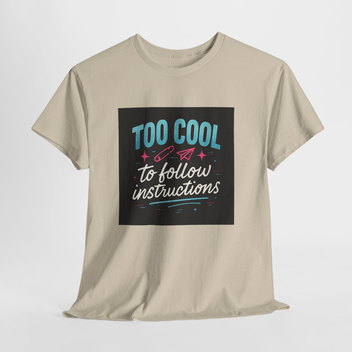 Too Cool to Follow Instructions T-Shirt — Funny Teen/Rebel Graphic Tee