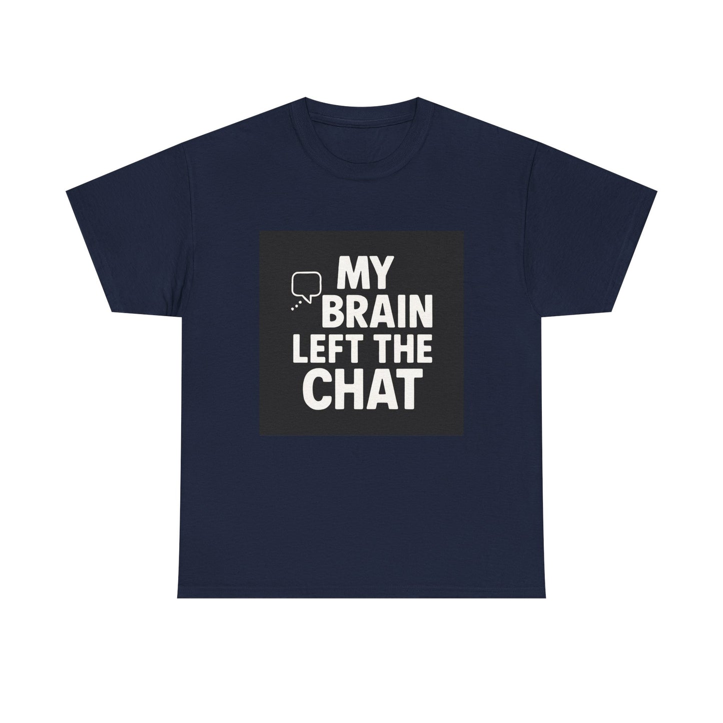 T‑Shirt — "My Brain Left The Chat" Funny Graphic Tee