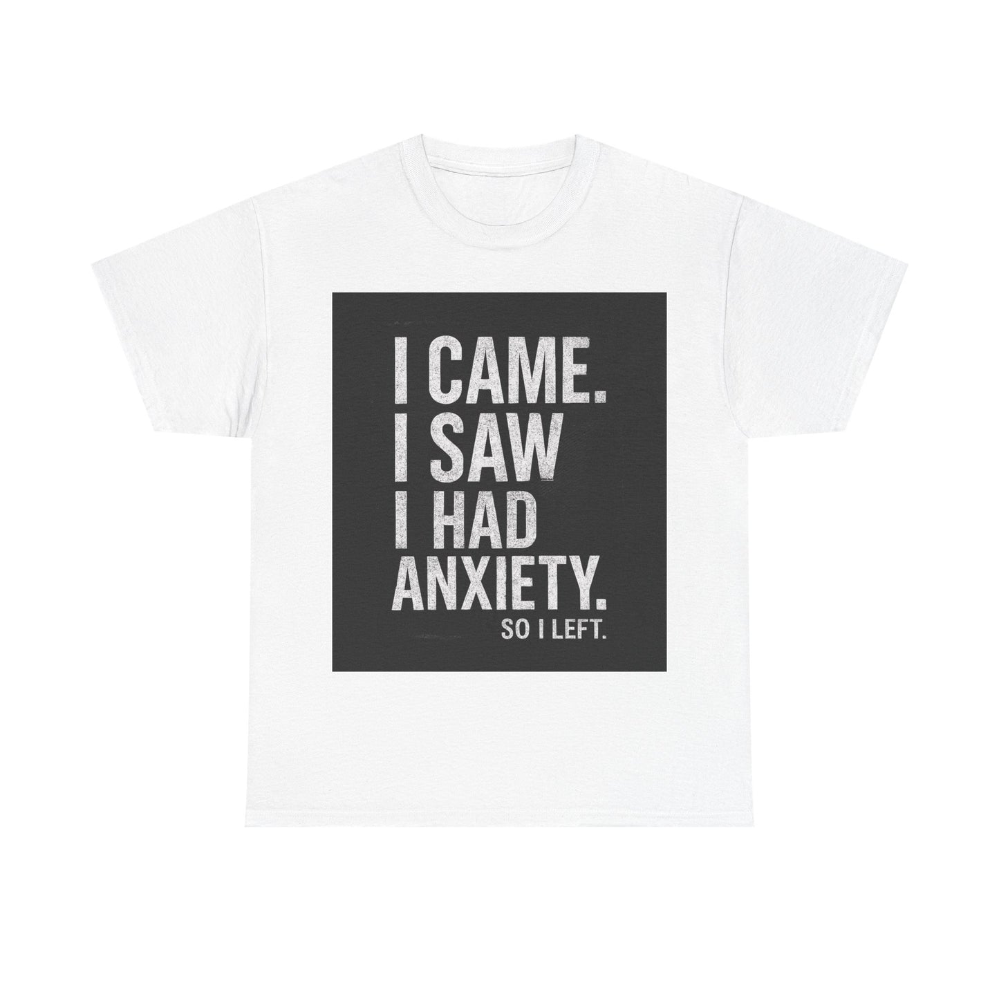 I Came, I Saw, I Had Anxiety Tee - Funny Mental Health Graphic T-Shirt