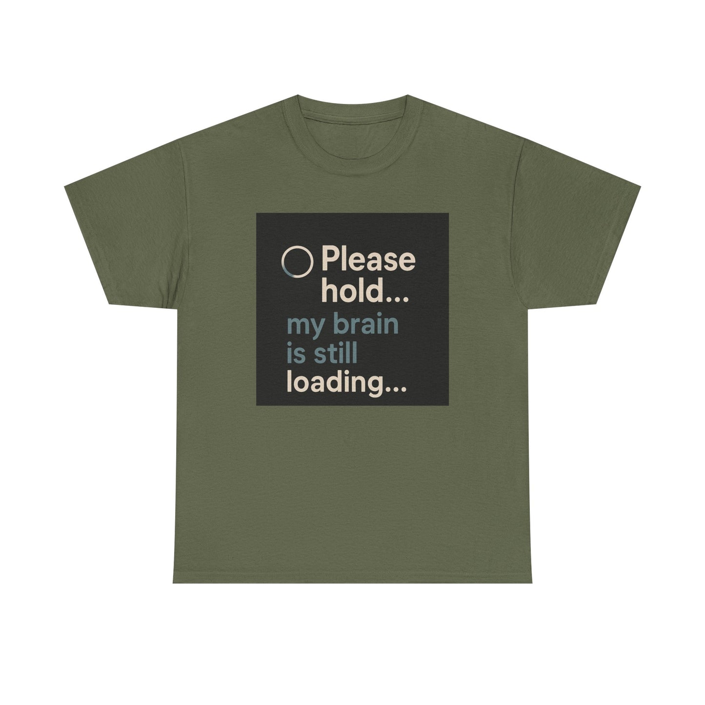 T-Shirt — "Please hold... my brain is still loading" Funny Tech Humor Tee