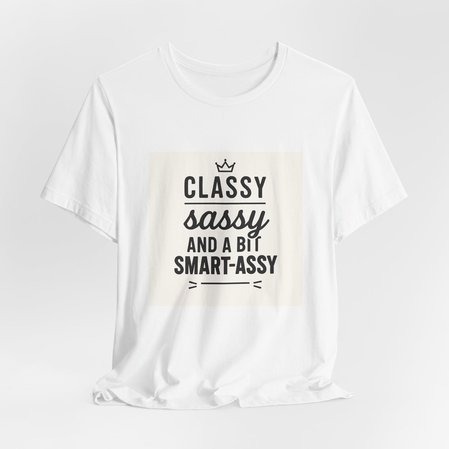 Classy Sassy And A Bit Smart-Assy Tee