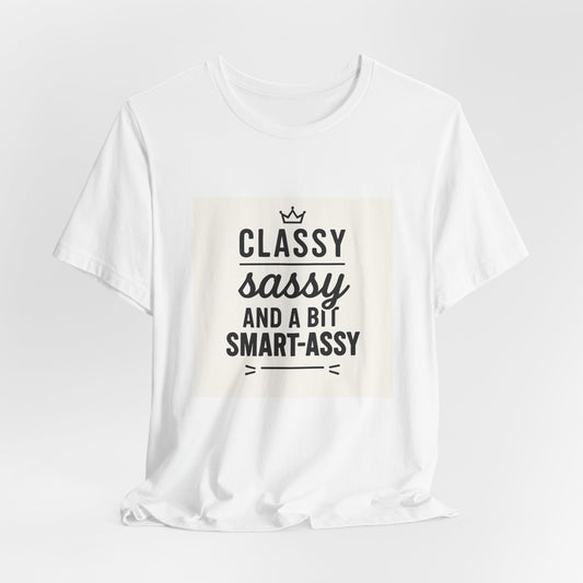 Classy Sassy And A Bit Smart-Assy Tee
