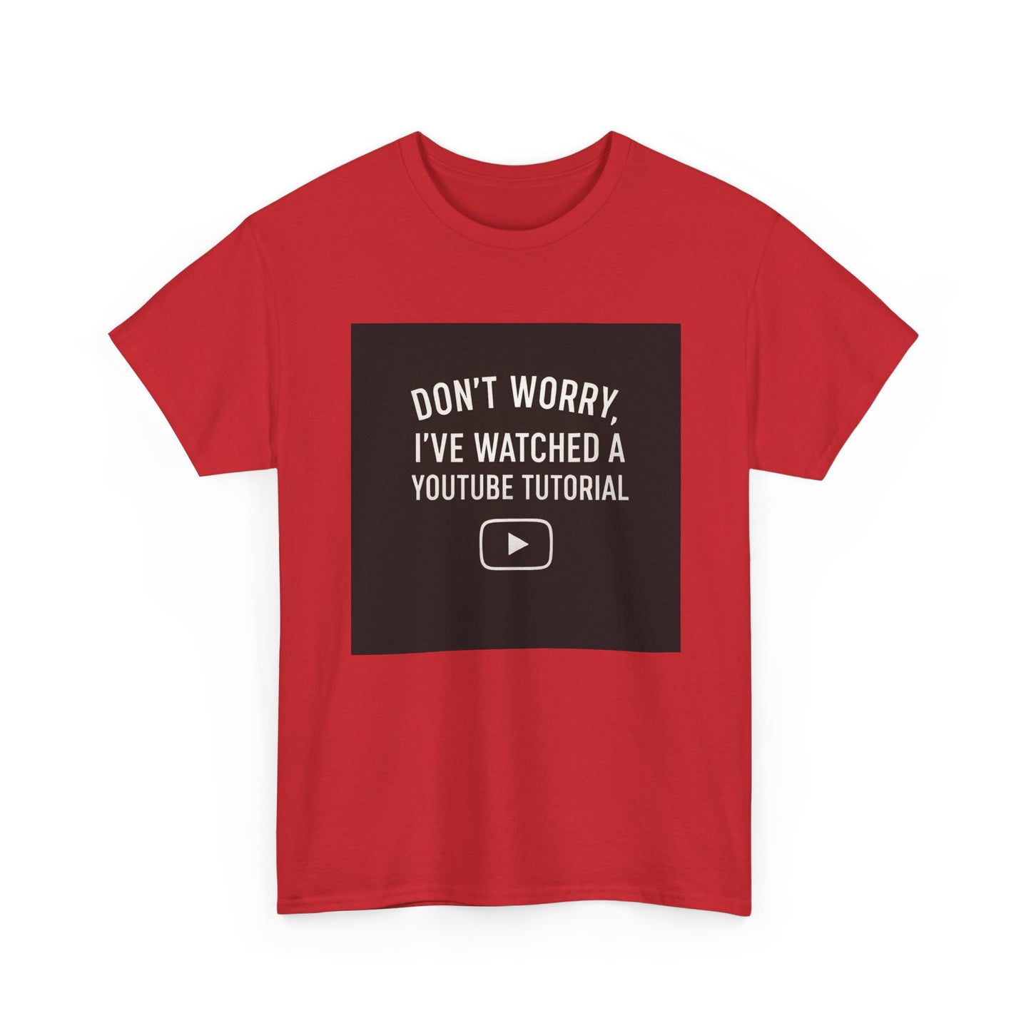 T-Shirt — "Don't Worry, I've Watched a YouTube Tutorial" Funny Tee for DIYers & Makers