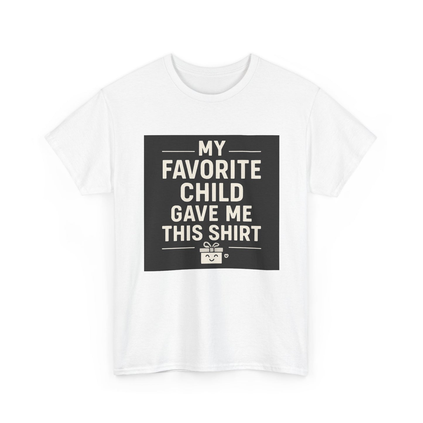 My Favorite Child Gave Me This Shirt T-Shirt