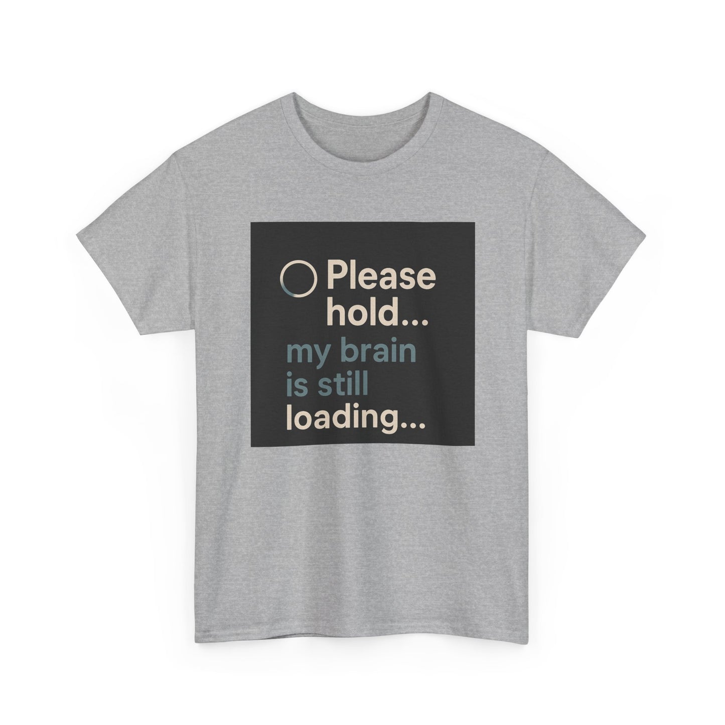 T-Shirt — "Please hold... my brain is still loading" Funny Tech Humor Tee
