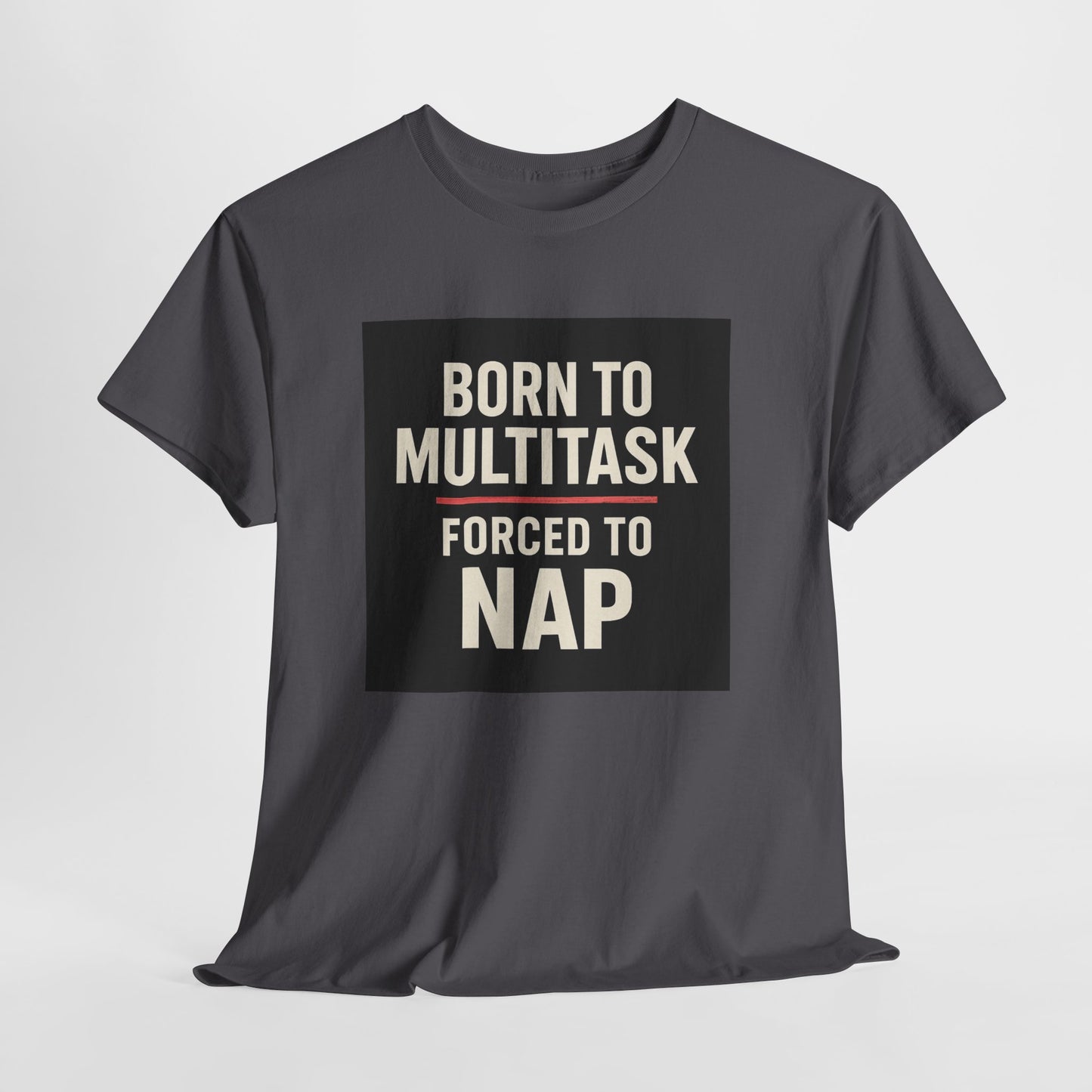 Born to Multitask Tee — "Born to multitask. Forced to nap." Funny Sleep & Coffee T‑Shirt