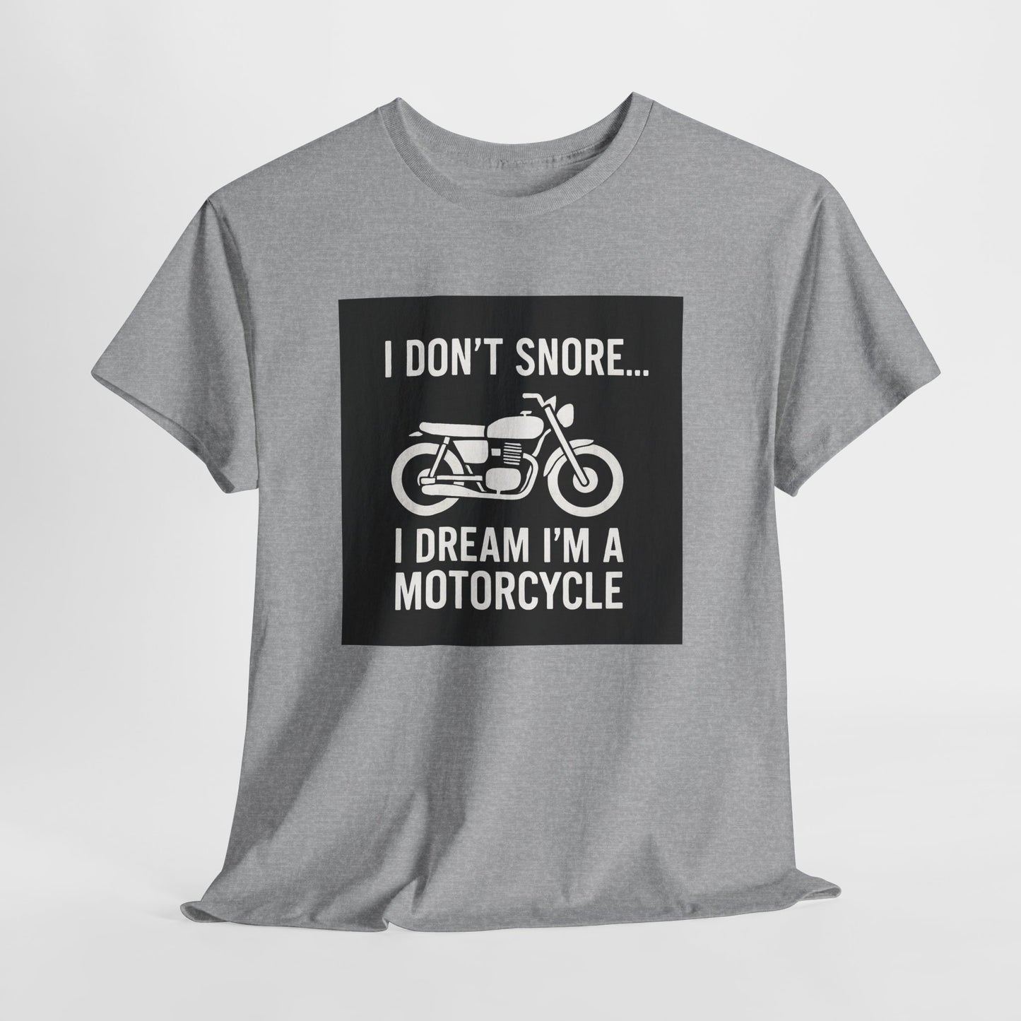 I Don’t Snore I Dream I’m A Motorcycle Tee — Funny Biker T-Shirt for Riders & Motorcycle Lovers