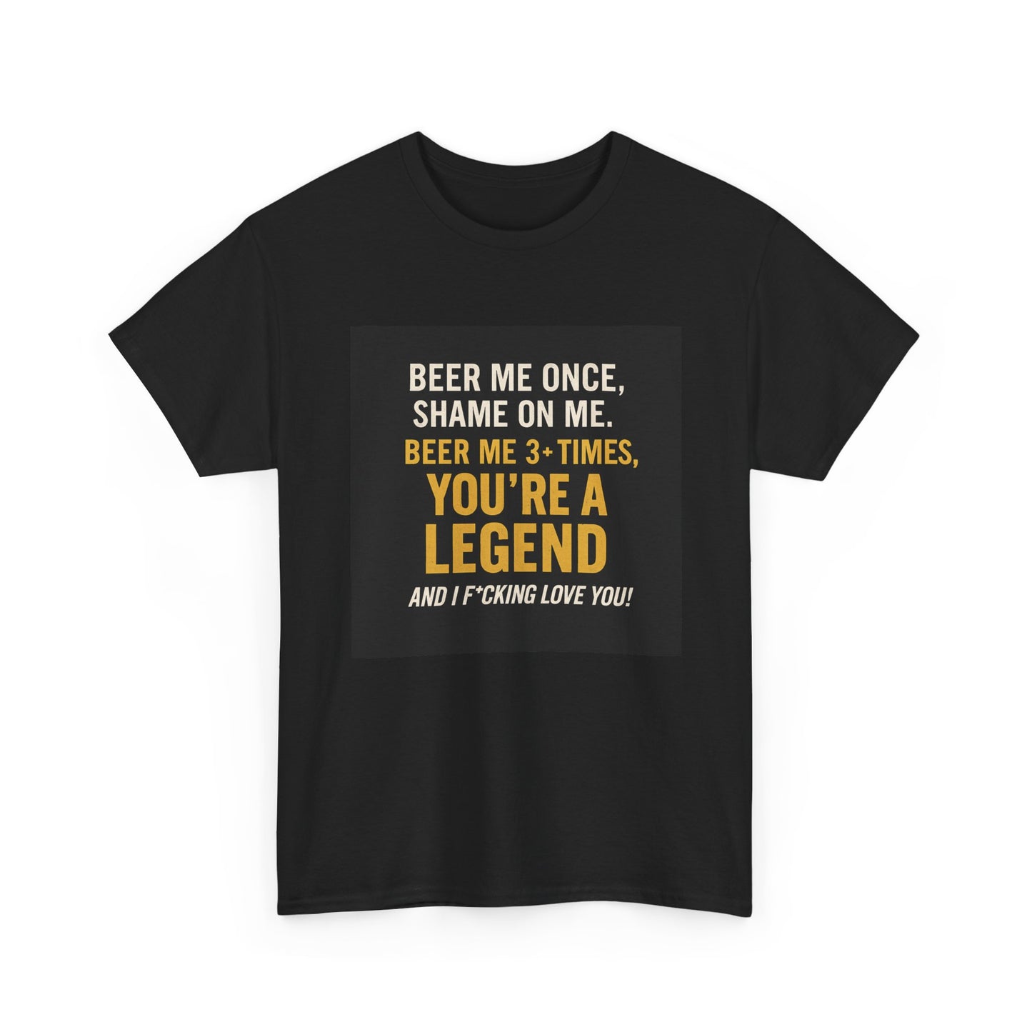Beer Me Once Funny Tee — "You're A Legend" Beer Quote T-Shirt