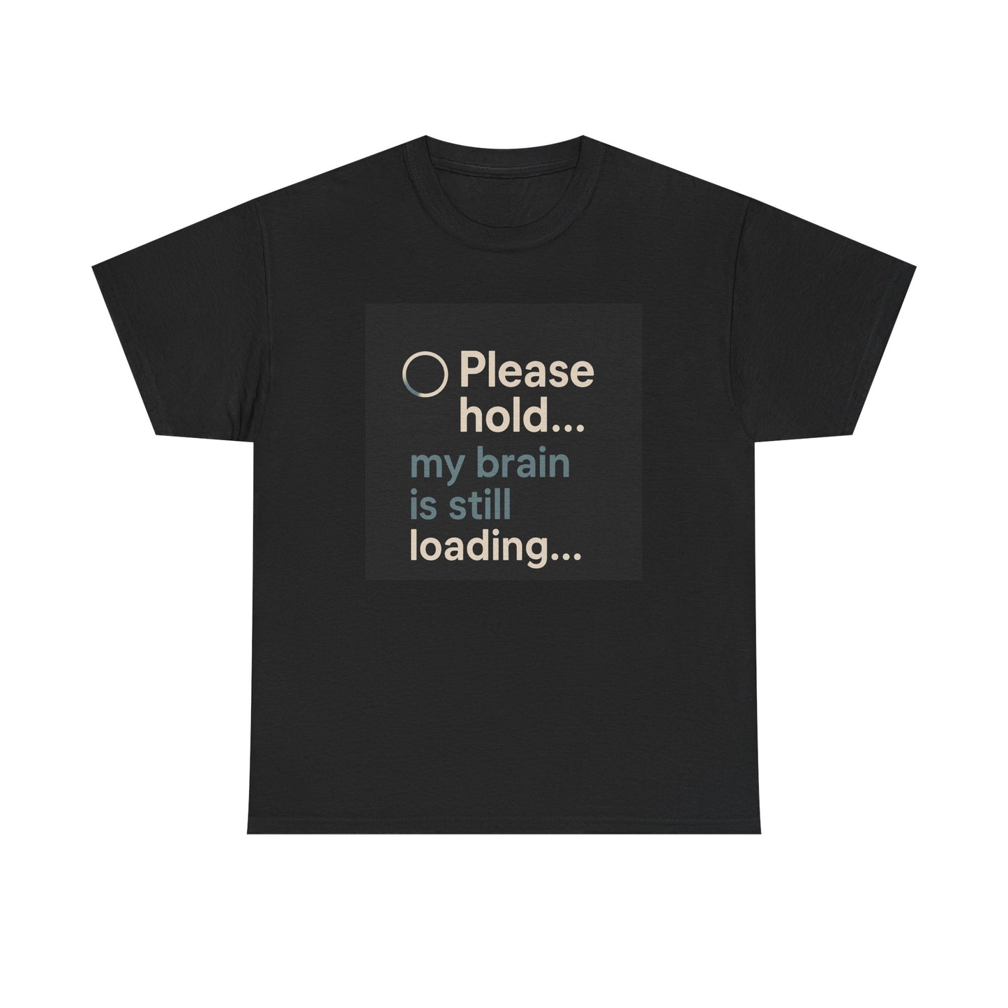 T-Shirt — "Please hold... my brain is still loading" Funny Tech Humor Tee