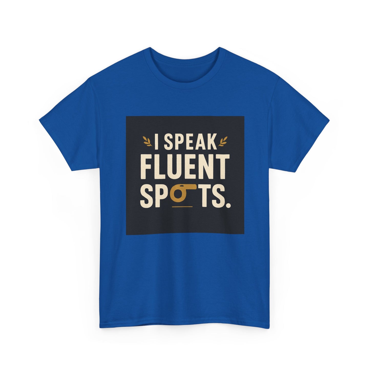 I Speak Fluent Spots T-Shirt — Funny Dog Lover Tee
