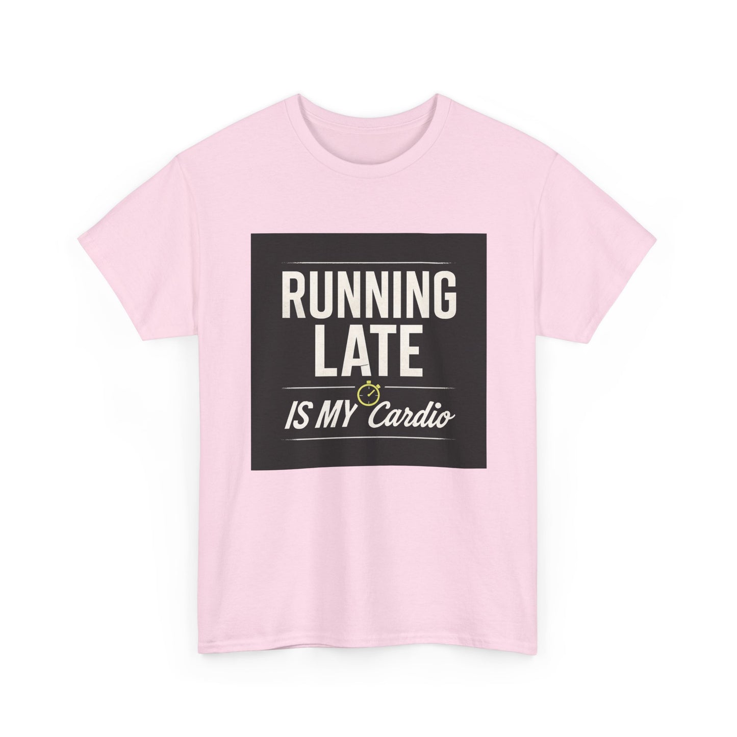Running Late Is My Cardio Tee — Funny Casual Graphic T-Shirt