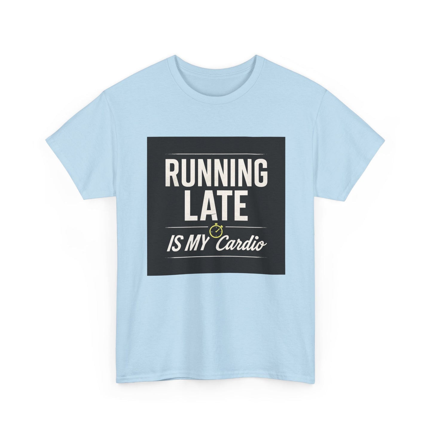Running Late Is My Cardio Tee — Funny Casual Graphic T-Shirt