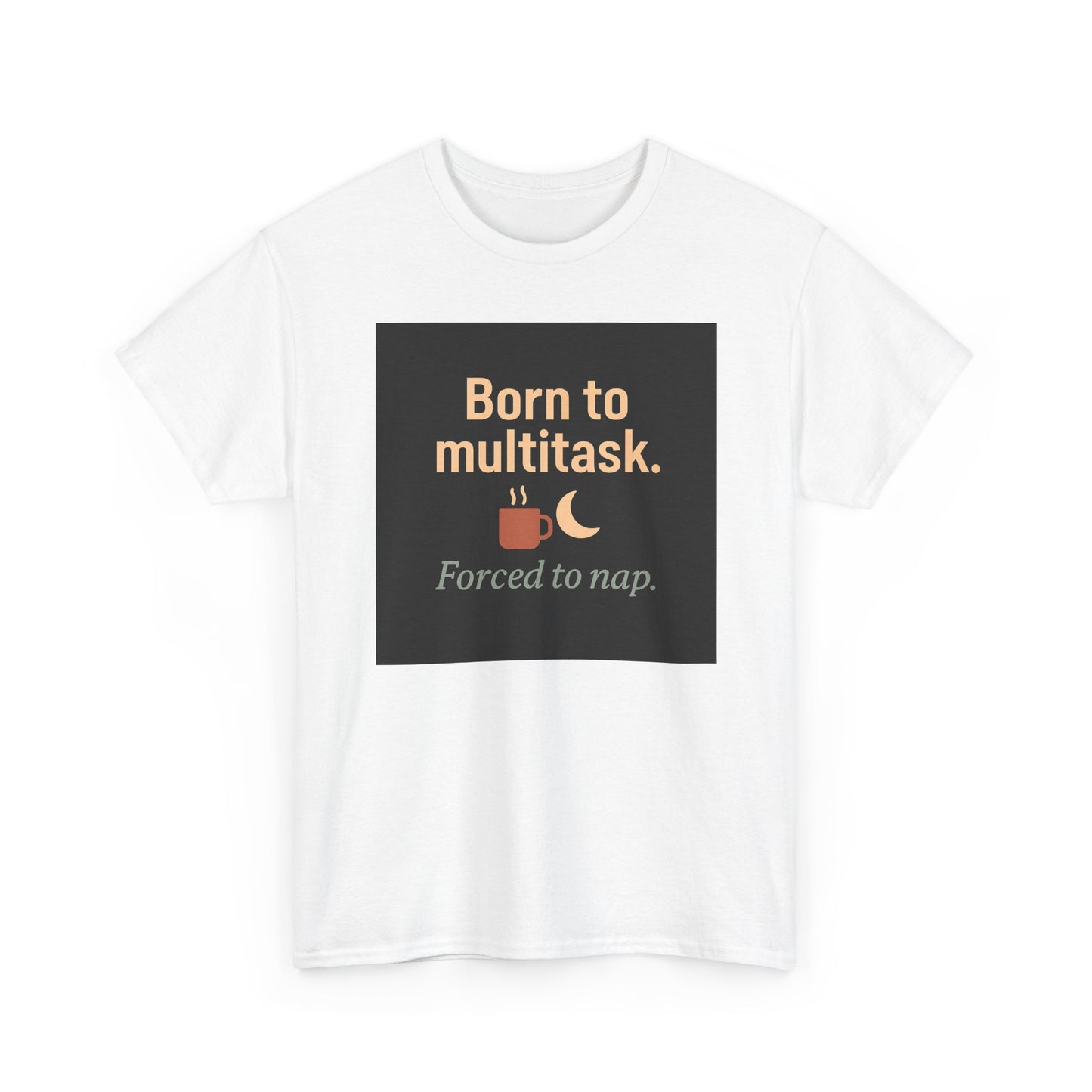Born to Multitask Tee — "Born to multitask. Forced to nap." Funny Sleep & Coffee T‑Shirt