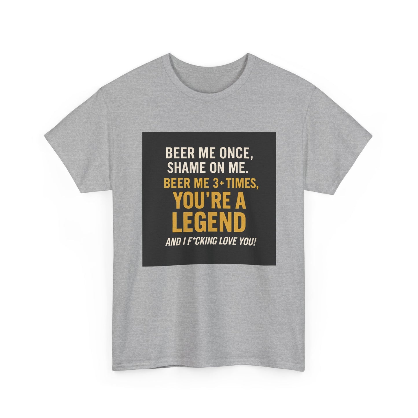Beer Me Once Funny Tee — "You're A Legend" Beer Quote T-Shirt