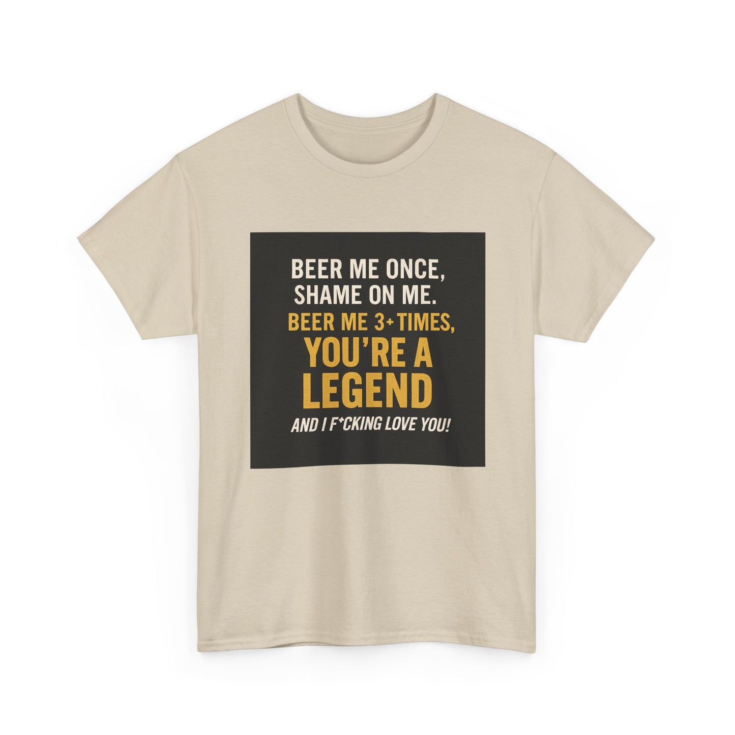 Beer Me Once Funny Tee — "You're A Legend" Beer Quote T-Shirt