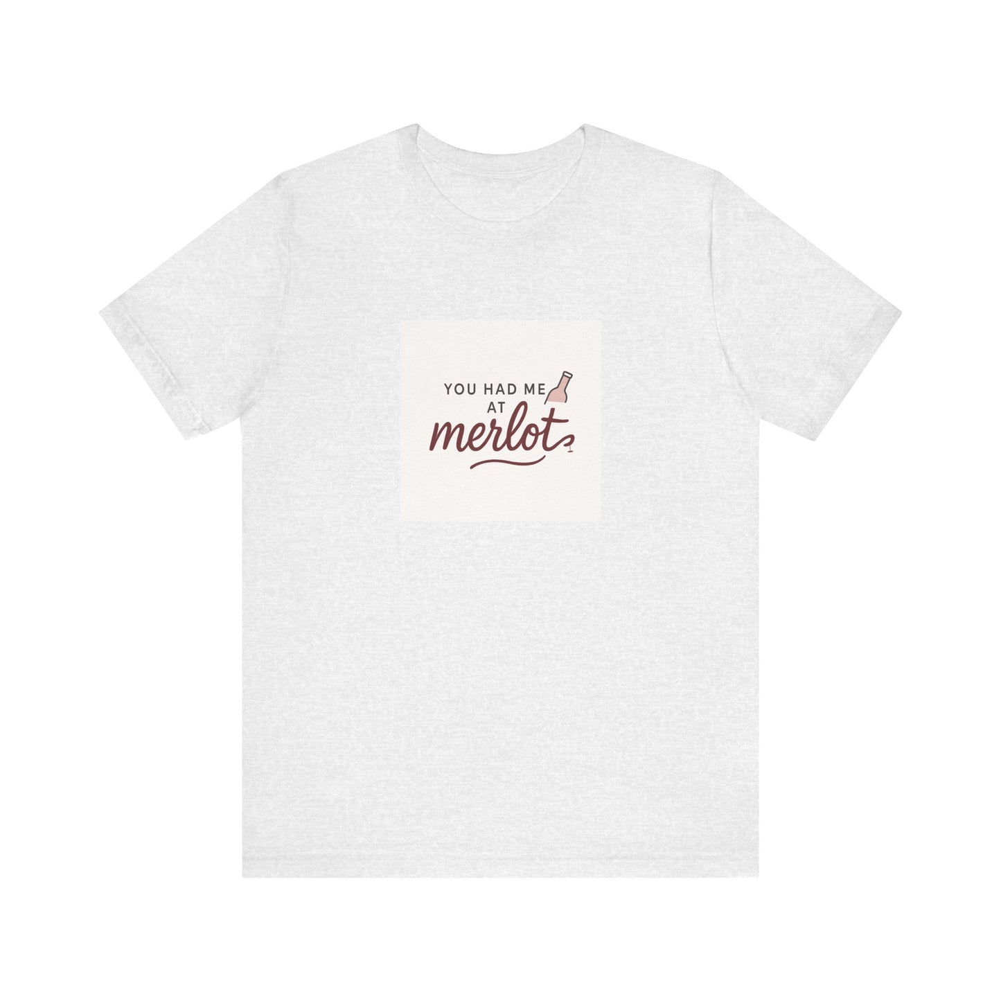 You Had Me at Merlot T‑Shirt