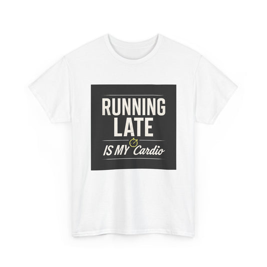 Running Late Is My Cardio Tee — Funny Casual Graphic T-Shirt