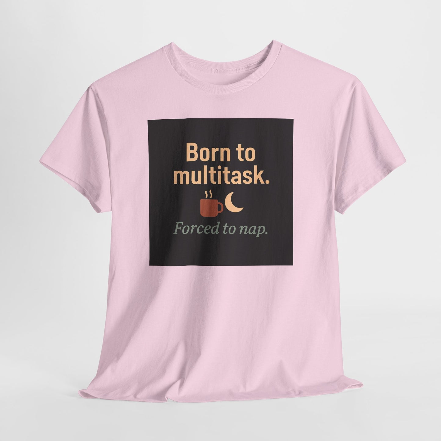 Born to Multitask Tee — "Born to multitask. Forced to nap." Funny Sleep & Coffee T‑Shirt