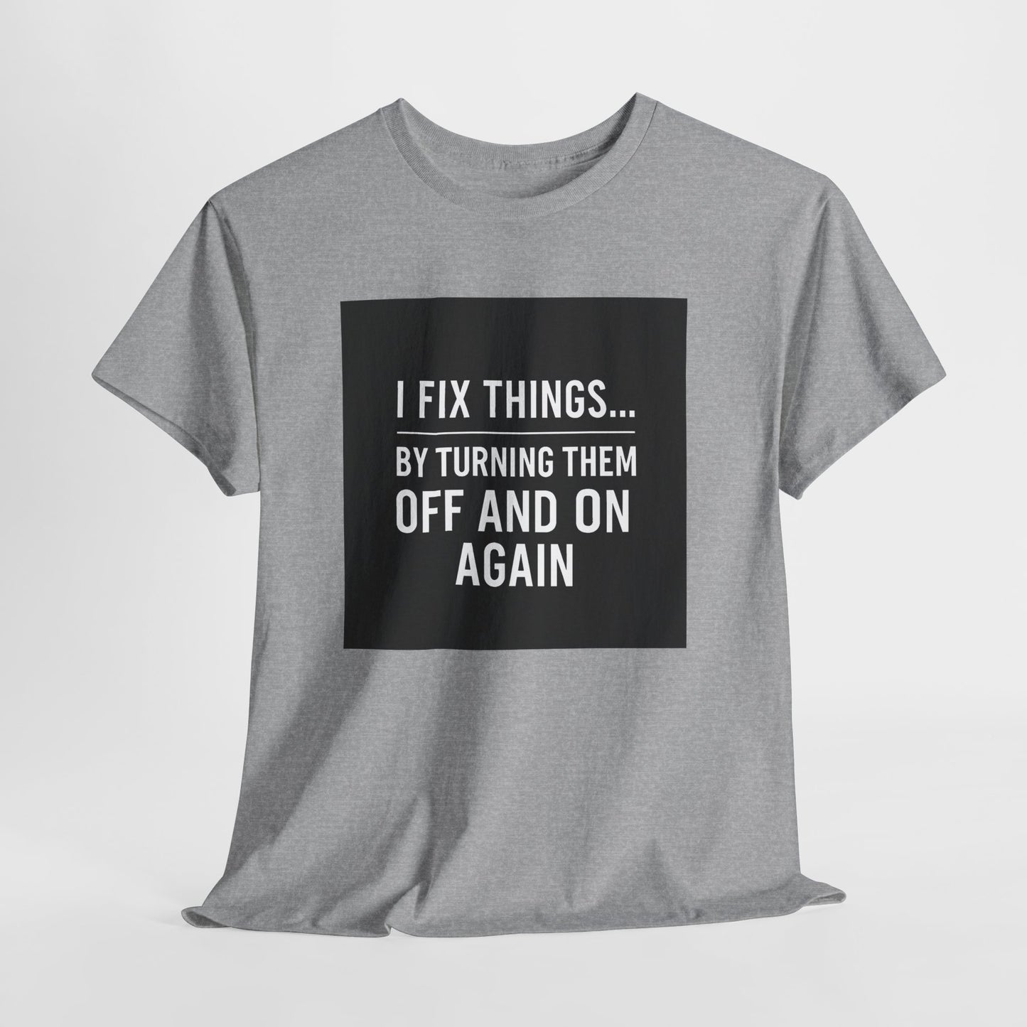 Tech Support Joke T-Shirt — "I Fix Things by Turning Them Off and On Again"