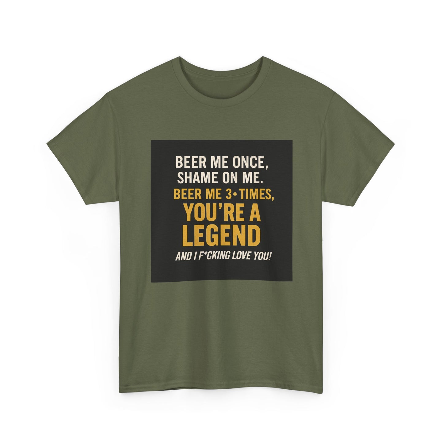 Beer Me Once Funny Tee — "You're A Legend" Beer Quote T-Shirt