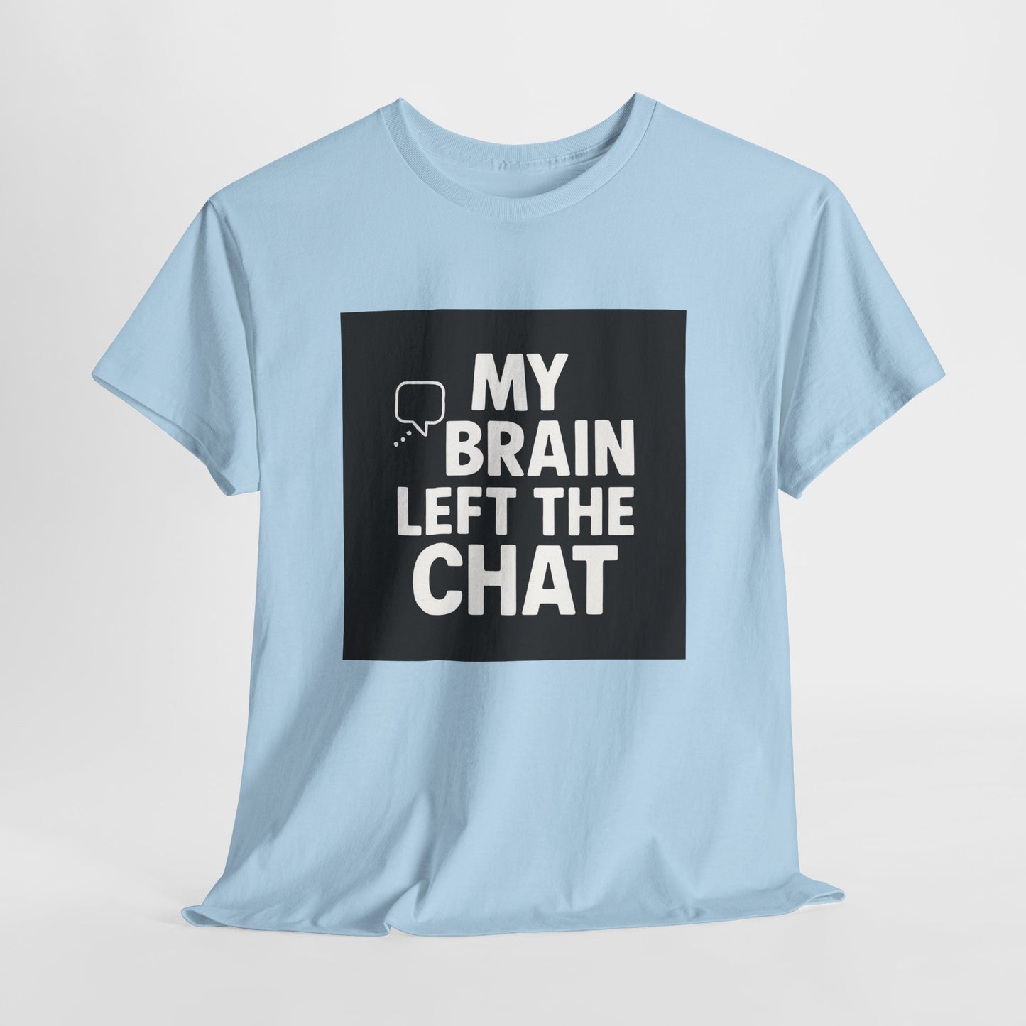 T‑Shirt — "My Brain Left The Chat" Funny Graphic Tee