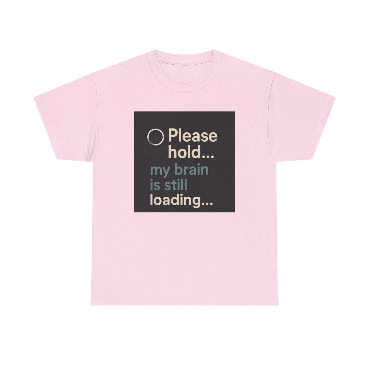 T-Shirt — "Please hold... my brain is still loading" Funny Tech Humor Tee