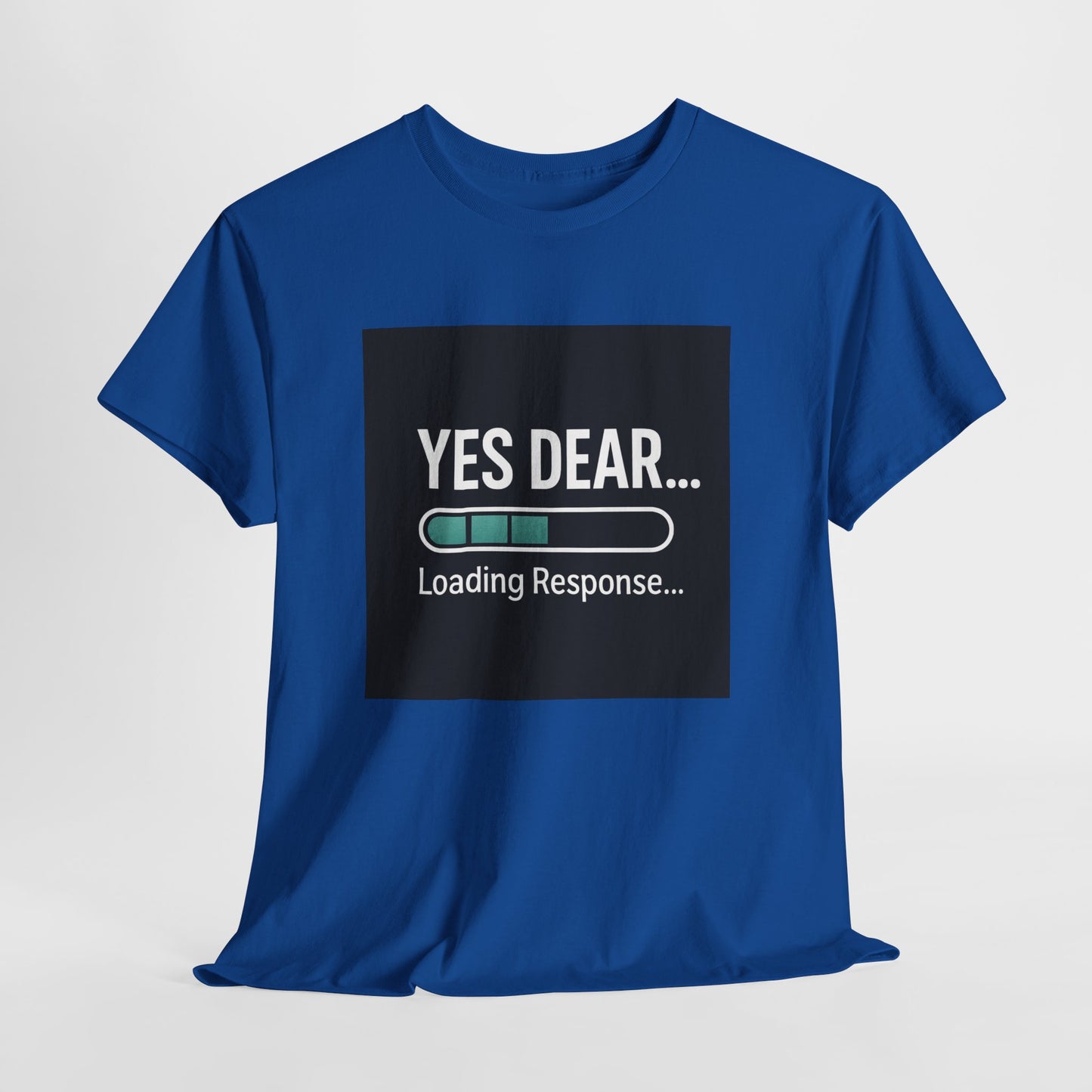 Yes Dear... Loading Response T‑Shirt — Funny Sarcastic Couple Tee
