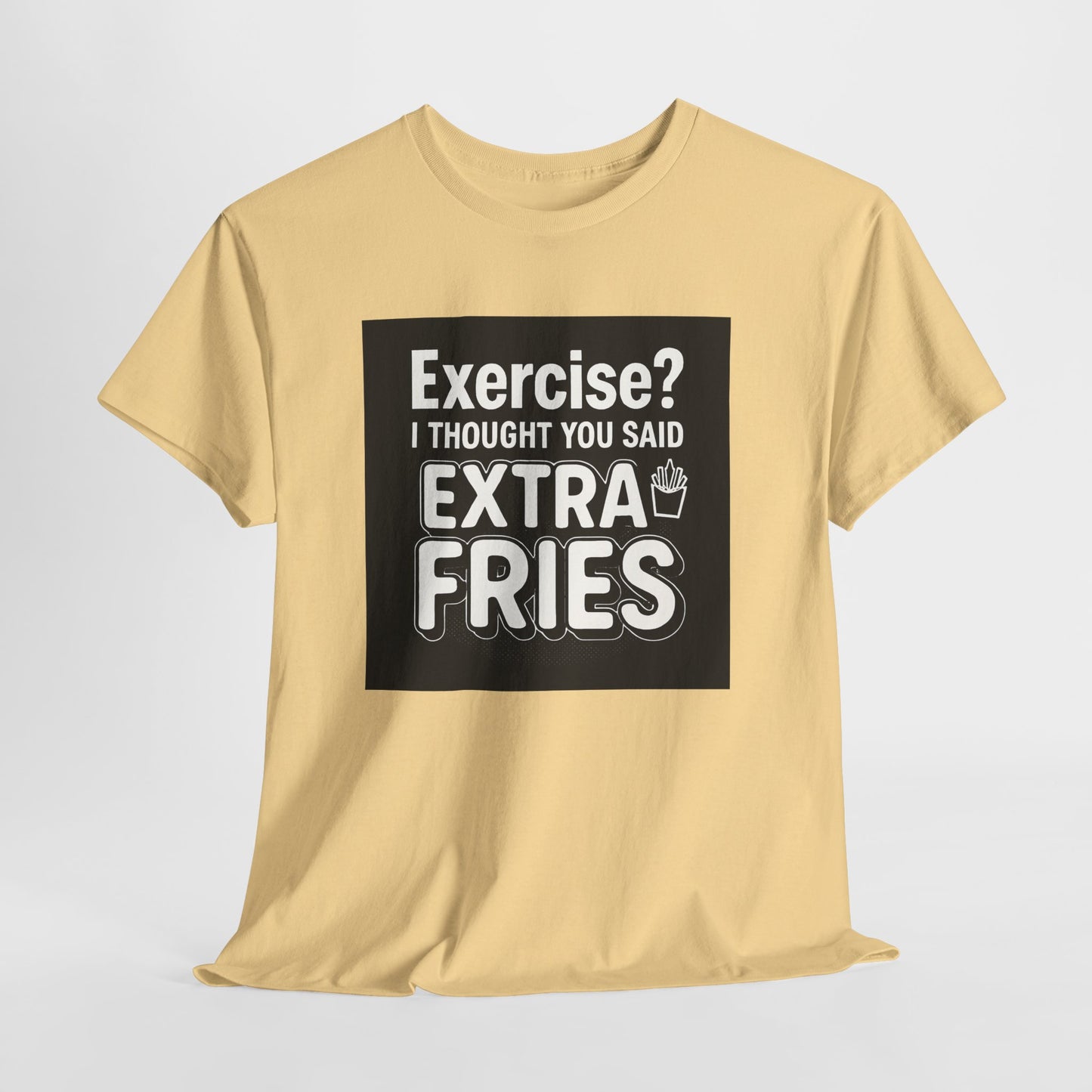 Funny Food Tee — “Exercise? I Thought You Said Extra Fries” Graphic T-Shirt