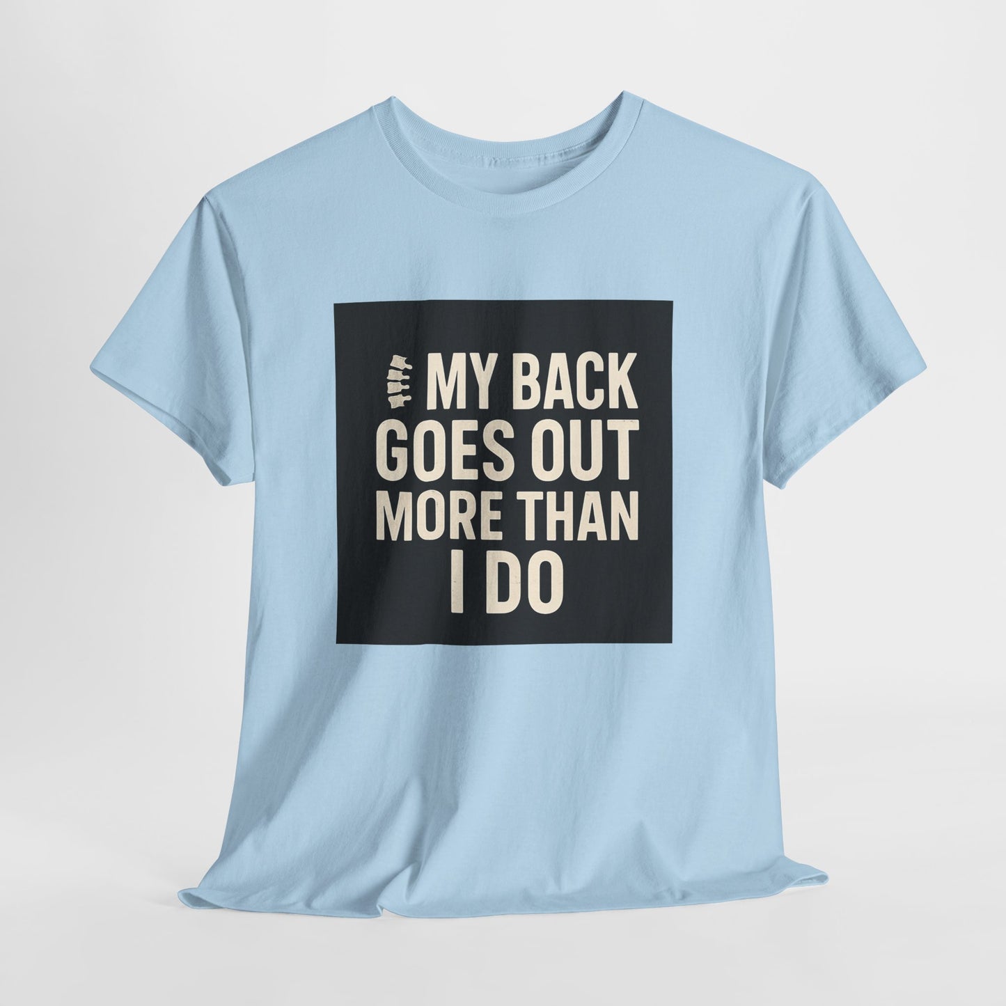 Funny Pain Relief Tee — "My Back Goes Out More Than I Do" Graphic T-Shirt
