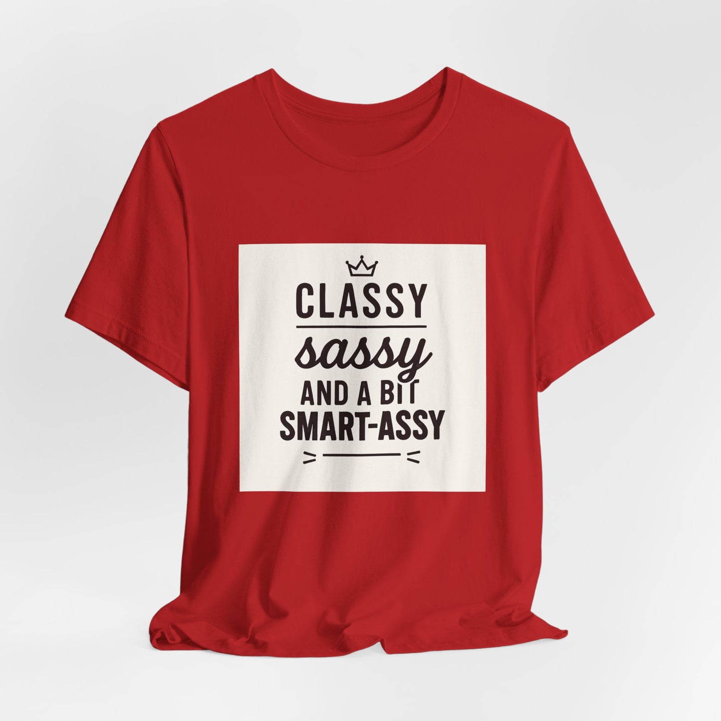 Classy Sassy And A Bit Smart-Assy Tee