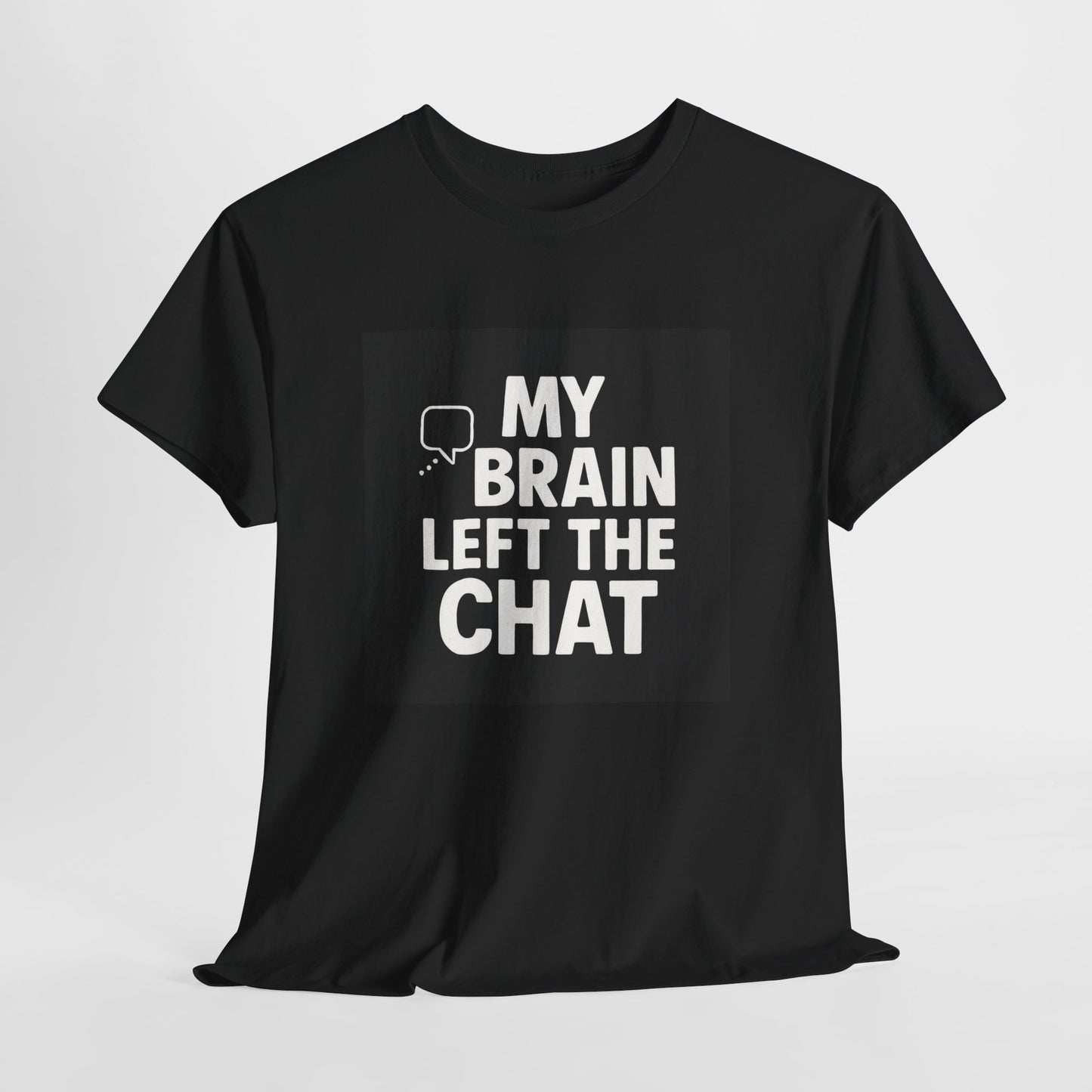 T‑Shirt — "My Brain Left The Chat" Funny Graphic Tee